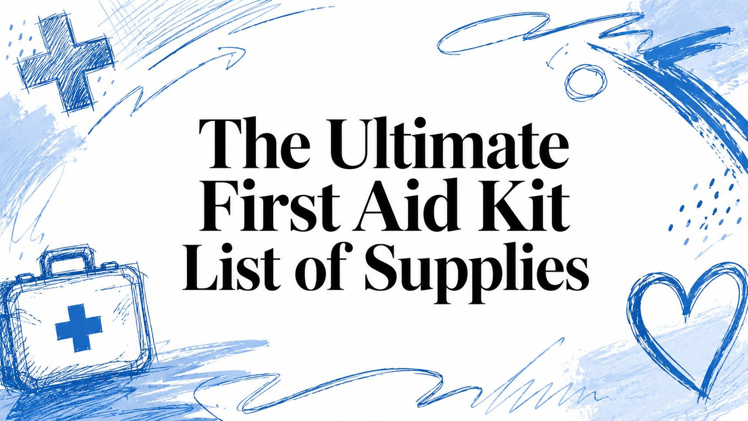 The Ultimate First Aid Kit List of Supplies